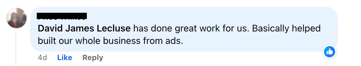 Facebook comment: David James Lecluse has done great work for us, basically helped build our whole business from ads