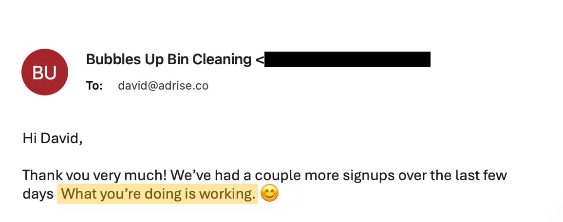 Email from Bubbles Up Bin Cleaning: a couple more signups over the last few days — what you're doing is working